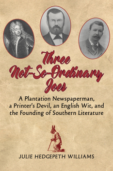 Paperback Three Not-So-Ordinary Joes: A Plantation Newspaperman, a Printer's Devil, an English Wit, and the Founding of Southern Literature Book