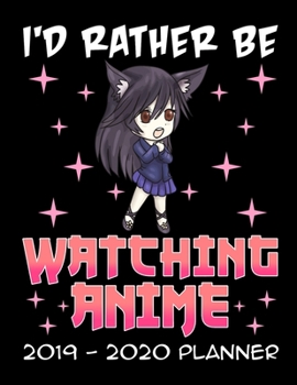 Paperback I'd Rather Be Watching Anime 2019 - 2020 Planner: Anime Cartoon Manga Monthly and Weekly Dated Academic Organizer for Students Book