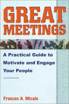 Paperback Great Meetings: A Practical Guide to Motivate and Engage Your People Book