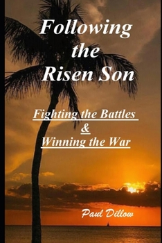 Paperback Following the Risen Son: Fighting the Battles & Winning the War Book