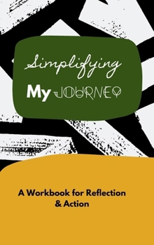 Hardcover Simplifying My Journey: A Workbook for Reflection and Action Book