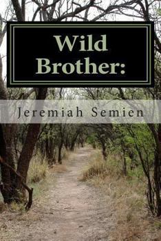 Paperback Wild Brother: The Jeremiah Semien Story: The Inspiration of Man Book