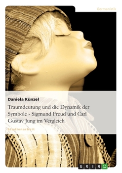 Traumdeutung Und Die Dynamik Der Symbole - Sigmund Freud Und Carl Gustav Jung Im Vergleich