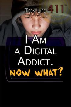 I Am a Digital Addict. Now What? - Book  of the Teen Life 411: set 4