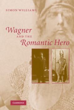 Hardcover Wagner and the Romantic Hero Book