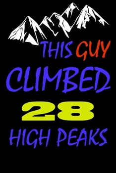This guy climbed 28 high peaks: A Journal to organize your life and working on your goals : Passeword tracker, Gratitude journal, To do list, Flights ... Weekly meal planner, 120 pages , matte cover