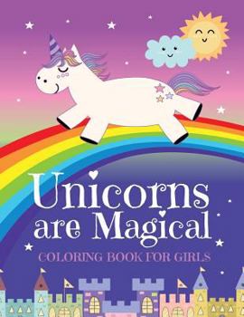 Unicorns Are Magical Coloring Book for Girls (Coloring Books for Kids Age 4-8)