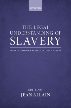 Hardcover The Legal Understanding of Slavery: From the Historical to the Contemporary Book