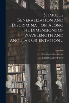 Paperback Stimulus Generalization and Discrimination Along the Dimensions of Wavelength and Angular Orientation ... Book