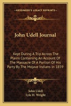 Paperback John Udell Journal: Kept During A Trip Across The Plains Containing An Account Of The Massacre Of A Portion Of His Party By The Mojave Ind Book