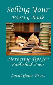 Paperback Selling Your Poetry Book: Marketing Tips For Published Poets Book