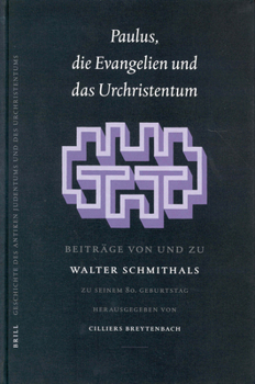 Paulus, Die Evangelien Und Das Urchristentum: Beiträge Von Und Zu Walter Schmithals. Zu Seinem 80. Geburtstag Herausgegeben (Arbeiten Zur Geschichte ... Und Des Urchristentums) (German Edition)