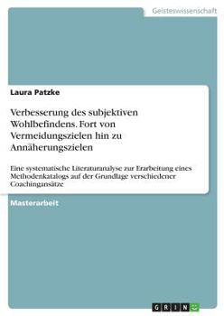 Paperback Verbesserung des subjektiven Wohlbefindens. Fort von Vermeidungszielen hin zu Annäherungszielen: Eine systematische Literaturanalyse zur Erarbeitung e [German] Book