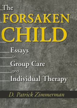 Paperback The Forsaken Child: Essays on Group Care and Individual Therapy Book