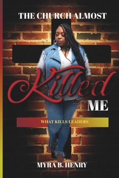 Paperback The Church Almost Killed Me: What Kills Leaders Book