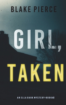 Girl, Taken - Book #2 of the Ella Dark FBI Suspense Thriller