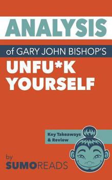 Paperback Analysis of Gary John Bishop's Unfu*k Yourself: with Key Takeaways Book