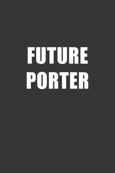 Paperback Future Porter Notebook: Lined Journal, 120 Pages, 6 x 9, Affordable Gift For Student, Future Dream Job Journal Matte Finish Book