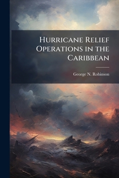 Paperback Hurricane Relief Operations in the Caribbean: Is the Use of the Military in Hurricane Relief Operations Appropriate? Book