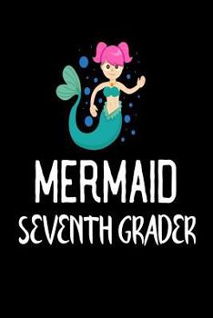 Mermaid Seventh Grader: Cute Mermaid Notebook Gift for Grade 7 Girls