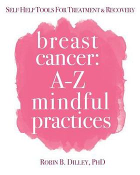 Paperback Breast Cancer: A-Z Mindful Practices: Self Care Tools For Treatment & Recovery Book