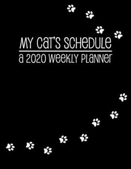 My Cat's Schedule A 2020 Weekly Planner: Agenda Calendar for Cat Lovers