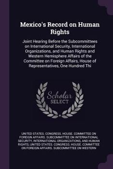 Paperback Mexico's Record on Human Rights: Joint Hearing Before the Subcommittees on International Security, International Organizations, and Human Rights and W Book