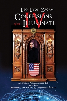Paperback Confessions of an Illuminati Volume IV: American Renaissance 2.0 and the missing link from the Invisible World Book