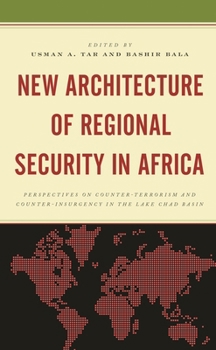 Hardcover New Architecture of Regional Security in Africa: Perspectives on Counter-Terrorism and Counter-Insurgency in the Lake Chad Basin Book