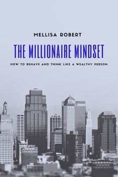 Paperback The Millionaire Mindset: How to behave and think like a wealthy person Book