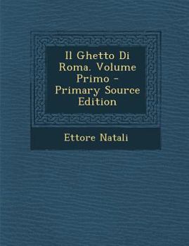 Paperback Il Ghetto Di Roma. Volume Primo [Italian] Book