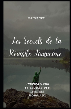 Les Secrets de la Réussite Financière: Inspirations et Leçons des Leaders Mondiaux (SUCCESS EBOOK) (French Edition)