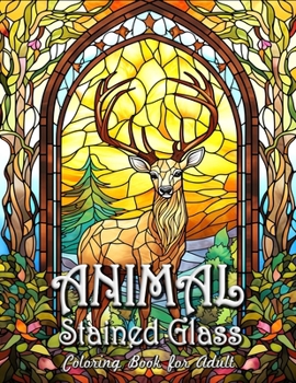Animal Stained Glass Coloring Book for Adults: Majestic Creatures in Vibrant Stained Glass Art