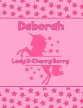 Deborah Lady D Cherry Berry: Personalized Draw & Write Book with Her Unicorn Name | Word/Vocabulary List Included for Story Writing