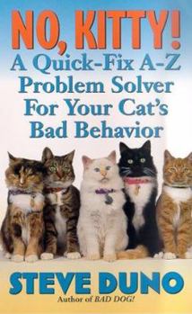 No, Kitty!: A Quick-Fix A-Z Problem Solver For Your Cat's Bad Behavior