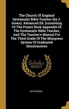 Hardcover The Church Of England Systematic Bible Teacher (by J. Green). Advanced Ed. [consisting Of The Prayer Book Appendix Of The Systematic Bible Teacher, An Book