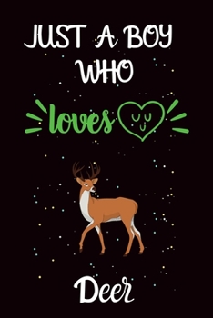 Just A Boy Who Loves Deer: A Great Gift Lined Journal Notebook For Deer Lover.Best Idea For Christmas/Birthday/New Year Gifts