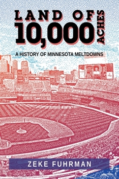 Paperback Land of 10,000 Aches: A History of Minnesota Meltdowns Book
