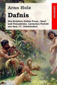 Paperback Dafnis: Des Schäfers Dafnis Fress-, Sauf- und Venuslieder. Lyrisches Porträt aus dem 17. Jahrhundert [German] Book