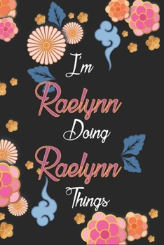 Paperback I'm Raelynn Doing Raelynn Things Notebook Birthday Gift: Personalized Name Journal Writing Notebook For Girls and Women, 100 Pages, 6x9, Soft Cover, M Book