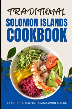 Paperback Traditional Solomon Islands Cookbook: 50 Authentic Recipes from Solomon Islands Book