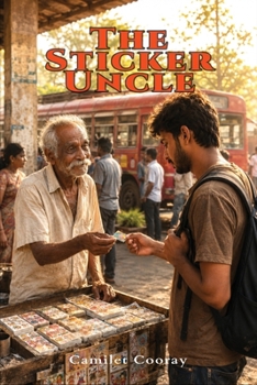 The Sticker Uncle: Do Not Sell Fantasy. Sell Small Truths With Glue (Stories From Sri Lanka)