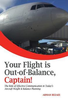 Paperback Your Flight is Out-of-Balance, Captain!: The Role of Effective Communication in Today's Aircraft Weight & Balance Planning Book