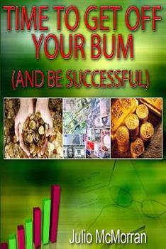 Paperback Time To Get Off Your Bum (And Be Successful) Book