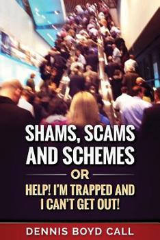 Paperback Shams, Scams and Schemes: Help! I'm Trapped and I Can't Get Out! Book