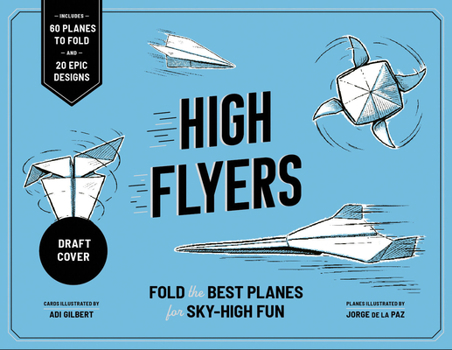 Misc. High Flyers: Fold the Best Paper Planes for Sky-High Fun - Includes 60 Planes to Fold and 20 Epic Designs Book