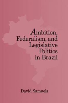 Paperback Ambition, Federalism, and Legislative Politics in Brazil Book