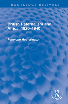 Hardcover British Paternalism and Africa, 1920-1940 Book