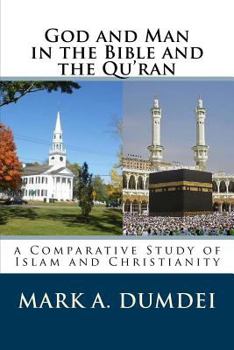 Paperback God and Man in the Bible and the Qu'ran: A Comparative Study of Islam and Christianity Book
