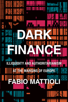 Paperback Dark Finance: Illiquidity and Authoritarianism at the Margins of Europe Book